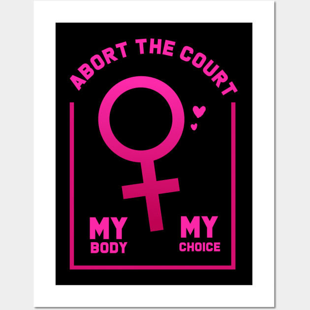 abort the court my body my choice Wall Art by Nashida Said